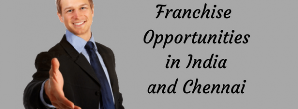 Franchise Opportunities in Chennai and India