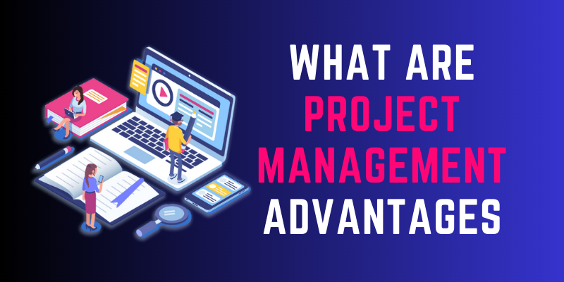 What are Project Management Advantages
