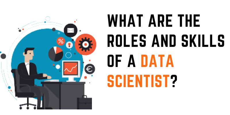 What are the Roles and Skills of a Data Scientist?