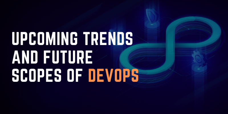 Upcoming Trends and Future Scopes of DevOps