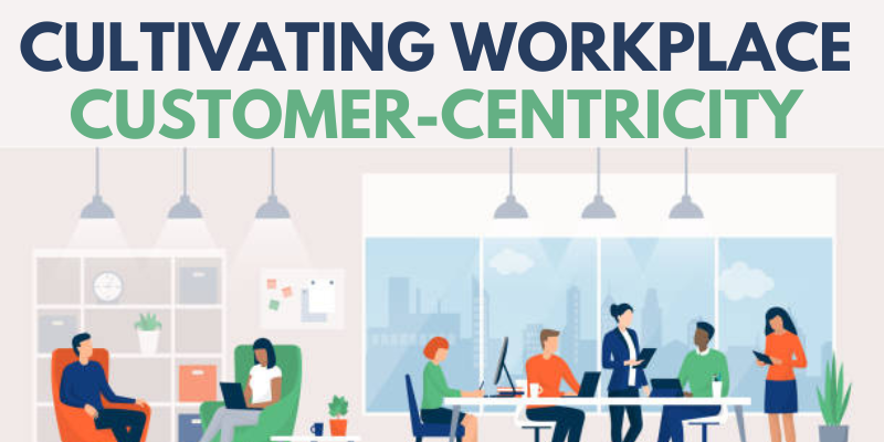 Cultivating Workplace Customer-Centricity