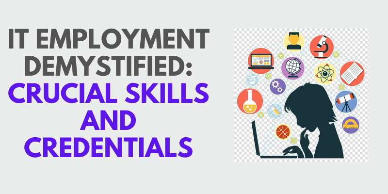 IT Employment Demystified: Crucial Skills and Credentials