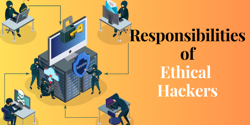Unveiling the Key Responsibilities of Ethical Hackers