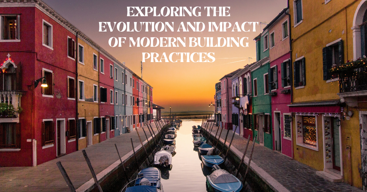 Exploring the Evolution and Impact of Modern Building Practices